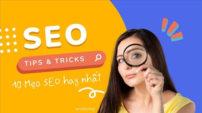 SEO Tips: 12 Mẹo SEO hay giúp tăng xếp hạng và traffic miễn phí